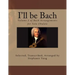 I'll be Bach: Volume 2 of Bach Arrangements for Solo Ukulele