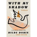 With My Shadow: The Poems of Hilde Domin, a Bilingual Selection