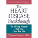 The Heart Disease Breakthrough: What Even Your Doctor Doesn't Know about Preventing a Heart Attack