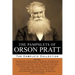 The Pamphlets of Orson Pratt (The Works of Orson Pratt, Volume 1): Remarkable Visions, Prophetic Almanacs, Divine Authority, Kingdom of God, Absurditi