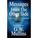 Messages From The Other Side Stories of the Dead, Their Communication, and Unfinished Business