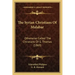 The Syrian Christians Of Malabar: Otherwise Called The Christians Of S. Thomas (1869)