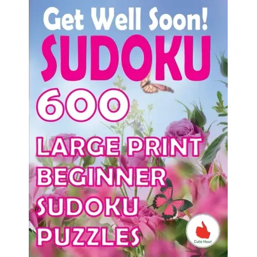 Get Well Soon Sudoku: 600 Large Print Easy Puzzles Beginner Sudoku for relaxation, mindfulness and keeping the mind active.