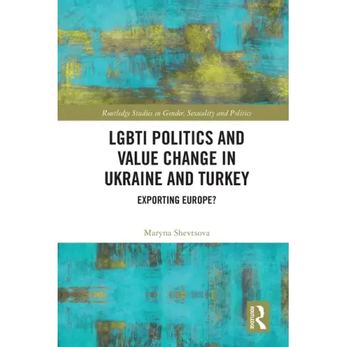 Lgbti Politics and Value Change in Ukraine and Turkey: Exporting Europe?