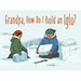 Grandpa, How Do I Build an Iglu?: English Edition