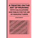 A Treatise On The Art Of Weaving, With Calculations And Tables For The Use Of Manufacturers