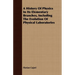 A History Of Physics In Its Elementary Branches, Including The Evolution Of Physical Laboratories