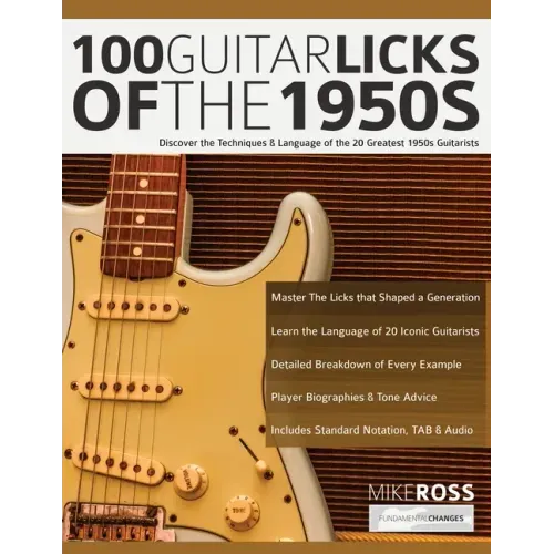 100 Guitar Licks of the 1950s: Discover the Techniques & Language of the 20 Greatest 1950s Guitarists