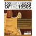 100 Guitar Licks of the 1950s: Discover the Techniques & Language of the 20 Greatest 1950s Guitarists