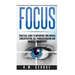 Focus: The Practical Guide to Improving Your Mental Concentration, Killing Procrastination and Increasing Productivity
