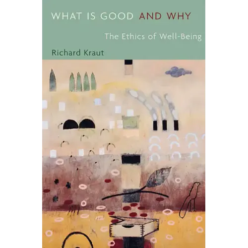What Is Good and Why: The Ethics of Well-Being