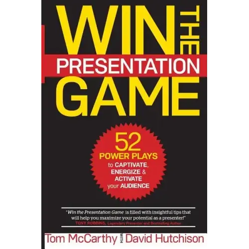 Win the Presentation Game: 52 Power Plays to Captivate, Energize & Activate your Audience