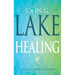 John G. Lake on Healing