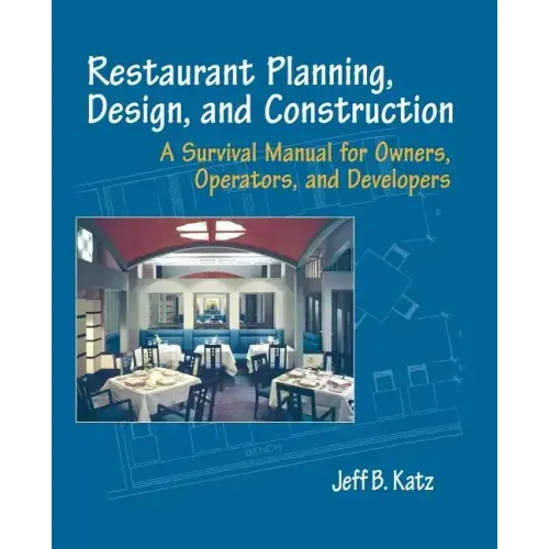 Restaurant Planning, Design, and Construction: A Survival Manual for Owners, Operators, and Developers