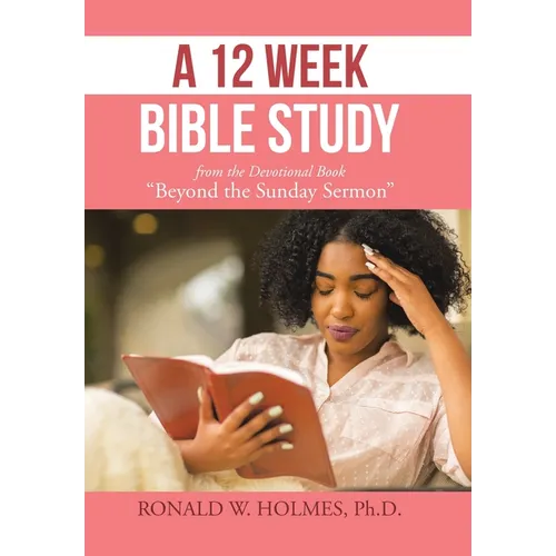 A 12 Week Bible Study from the Devotional Book "Beyond the Sunday Sermon"