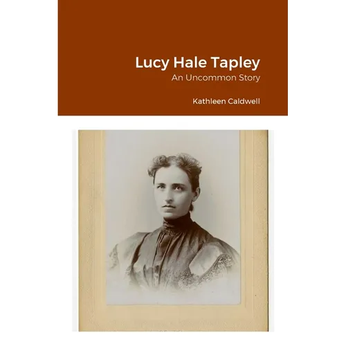 Lucy Hale Tapley: An Uncommon Story