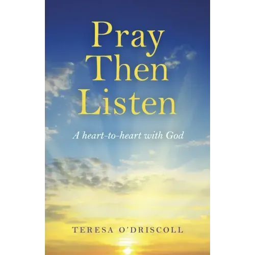 Pray Then Listen: A Heart-To-Heart with God