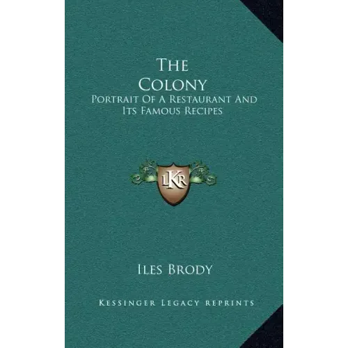 The Colony: Portrait of a Restaurant and Its Famous Recipes