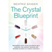 Crystal Blueprint: Reconnect with Your Authentic Self Through the Ancient Wisdom and Modern Scienceof Quartz Crystals