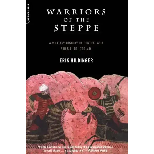 Warriors of the Steppe: A Military History of Central Asia, 500 B.C. to 1700 A.D.