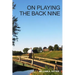 On Playing the Back Nine