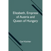 Elizabeth, Empress of Austria and Queen of Hungary
