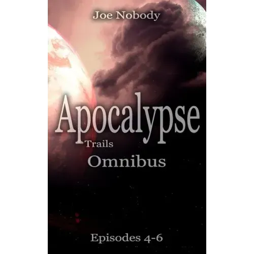 Apocalypse Trails: Omnibus Episodes 4 - 6