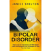 Bipolar Disorder: How to Live an Empowered Life With Bipolar (Learn the Symptoms and Strategies on How You Can Cope)