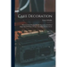 Cake Decoration: Illustrated With Photographically Reproduced Full Sized Engravings Of Designs Of Cake Tops, Sides And Ornaments