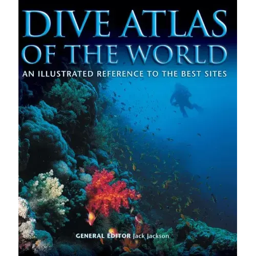 Dive Atlas of the World: An Illustrated Reference to the Best Sites