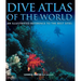 Dive Atlas of the World: An Illustrated Reference to the Best Sites