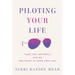Piloting Your Life: Take the Controls and Be the Pilot In Your Own Life