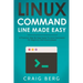 Linux Command Line Made Easy: A Practical, Step By Step Guide To Linux Commands For Beginners And Intermediates