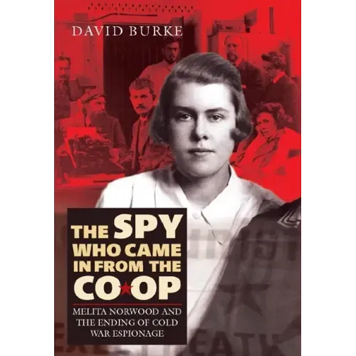 The Spy Who Came in from the Co-Op: Melita Norwood and the Ending of Cold War Espionage