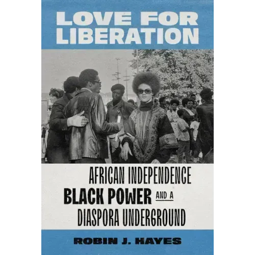Love for Liberation: African Independence, Black Power, and a Diaspora Underground