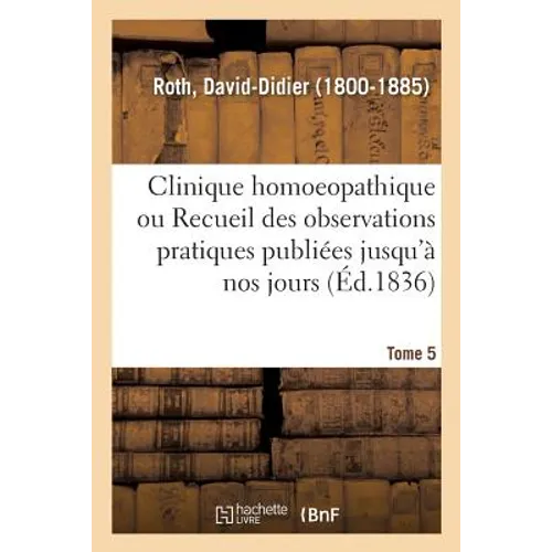 Clinique homoeopathique ou Recueil de toutes les observations pratiques publiées jusqu'à nos jours