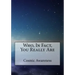 Who, In Fact, You Really Are