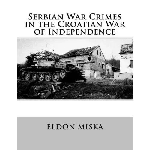 Serbian War Crimes in the Croatian War of Independence