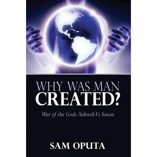 Why Was Man Created? War of the Gods - Yahweh Vs Satan