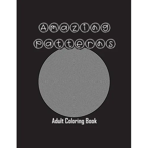 Amazing Patterns: Adult Coloring Book, Stress Relieving Mandala Style Patterns