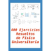 400 Ejercicios Resueltos de Física Universitaria: Práctico para alumnos y profesores