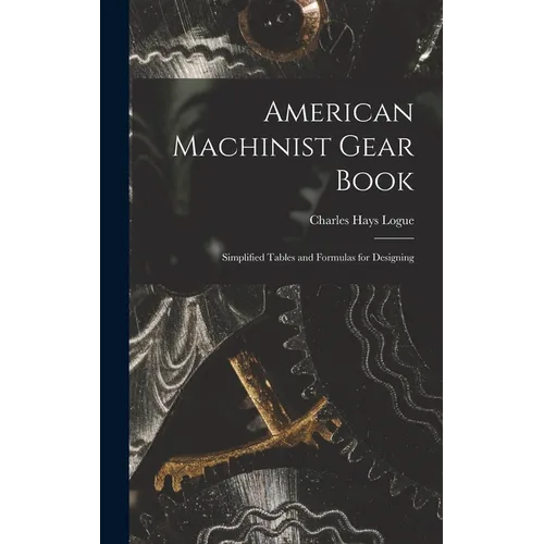 American Machinist Gear Book: Simplified Tables and Formulas for Designing