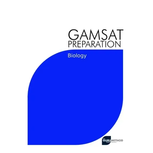 GAMSAT Preparation Biology: Efficient Methods, Detailed Techniques, Proven Strategies, and GAMSAT Style Questions for GAMSAT Biology Section