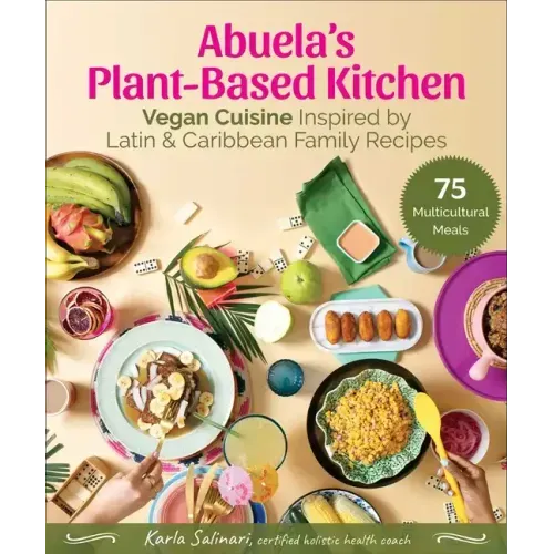 Abuela's Plant-Based Kitchen: Vegan Cuisine Inspired by Latin & Caribbean Family Recipes