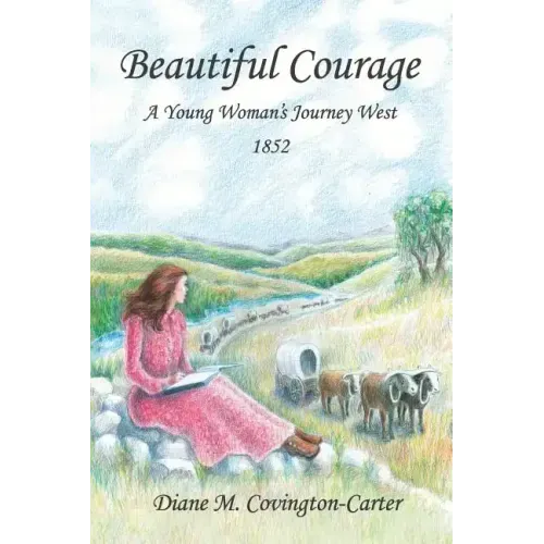 Beautiful Courage: A Young Woman's Journey West, 1852