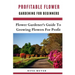 Profitable Flower Gardening For Beginners: Flower Gardener's Guide To Growing Flowers For Profit