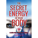 The Secret Energy of your Body: An Intuitive Guide to Healing, Health and Wellness