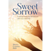 Sweet Sorrow: Finding Enduring Wholeness after Loss and Grief