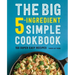 The Big 5-Ingredient Simple Cookbook: 150 Super Easy Recipes