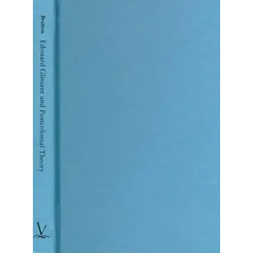 Edouard Glissant and Postcolonial Theory: Strategies of Language and Resistance